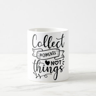 Collecter des moments pas des choses Mug