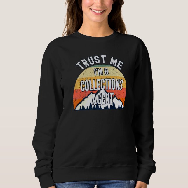 Collections Agent Trust Me In a Collections Age Sweatshirt (Vorderseite)