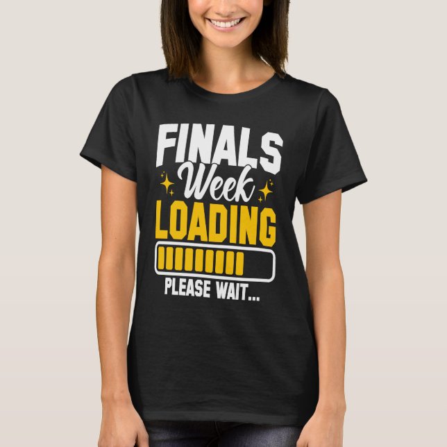College Finals Week Loading Please Wait Finals Wee T-Shirt (Vorderseite)