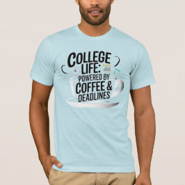 "College Life Powered by Coffee - Fuel your Days i T-Shirt