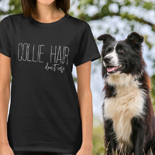Collie Haar Ist Mir Egal T-Shirt