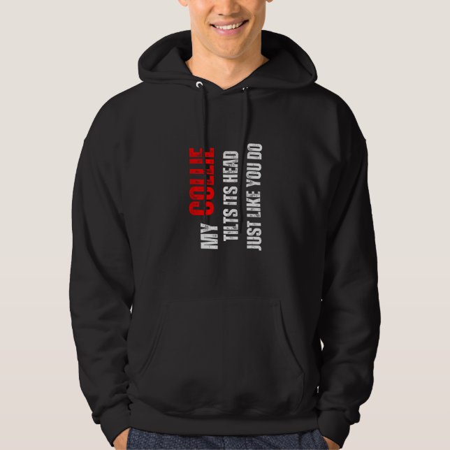 Collie my Collie tilts its head like you do Hoodie (Vorderseite)