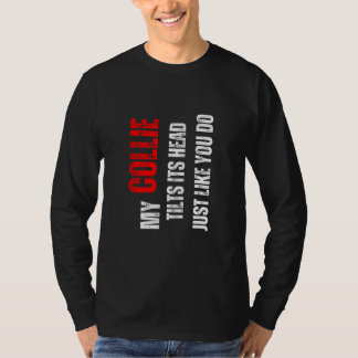 Collie my Collie tilts its head like you do T-Shirt