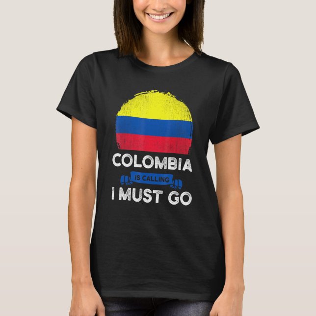 Colombia Is Calling I Must Go Colombians Flag Heri T-Shirt (Vorderseite)