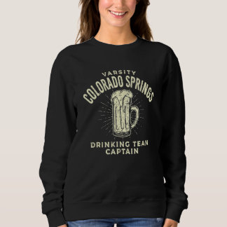 Colorado Springs Drinking Team Captain Beer  Party Sweatshirt