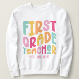 Colorful First Grade Teacher Text Design Sweatshirt