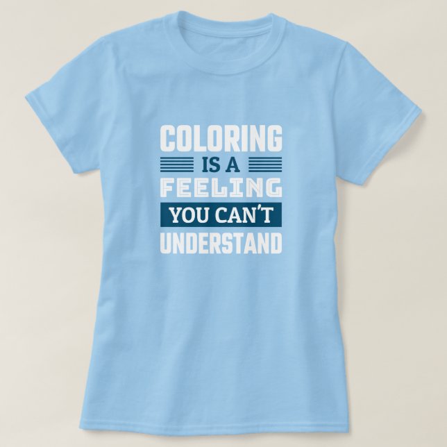 Coloring ist ein Gefühl - Funny Colorist T - Shirt (Design vorne)