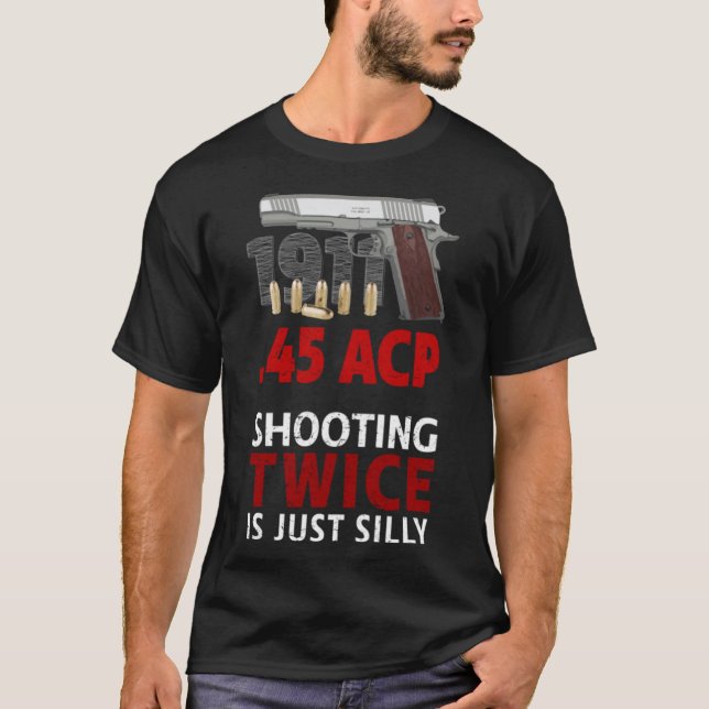 Colt 1911 - zweimal zu schießen ist Alberner T - S T-Shirt (Vorderseite)