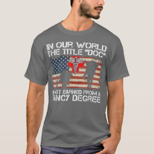 Combat Medic Title Doc Is Not Earned From A Fancy  T-Shirt