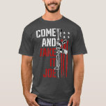 Come And Take It Joe Gun Rights Owner AR15 Flag T-Shirt<br><div class="desc">Come And Take It Joe Gun Rights Owner AR15 Flag fathers day,  funny,  father,  dad,  birthday,  mothers day,  humor,  christmas,  cute,  cool,  family,  mother,  daddy,  brother,  husband,  mom,  vintage,  grandpa,  boyfriend,  day,  son,  retro,  sister,  wife,  grandma,  daughter,  kids,  fathers,  grandfather,  love</div>