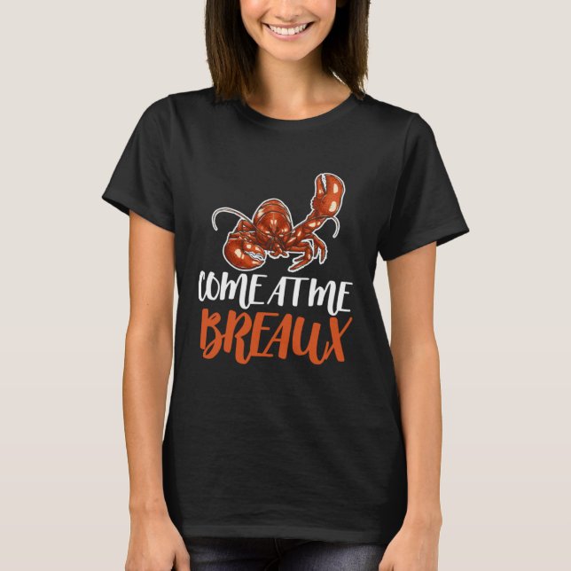 Come At Me Breaux Crawfish Crayfish Crawdad Cajun  T-Shirt (Vorderseite)