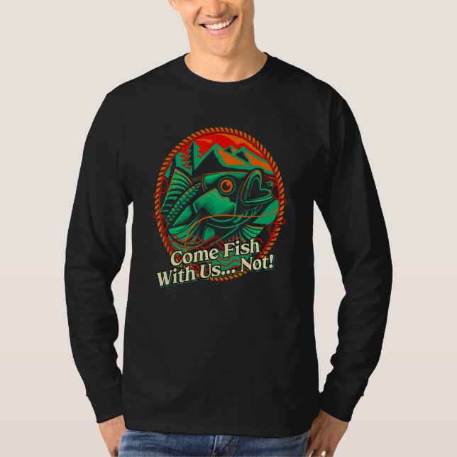 Come Fish With Us Not Fishing Sarcastic Fisherman  T-Shirt (Vorderseite)