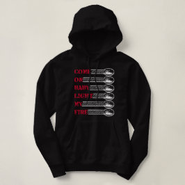 Come on baby light my fire hoodie