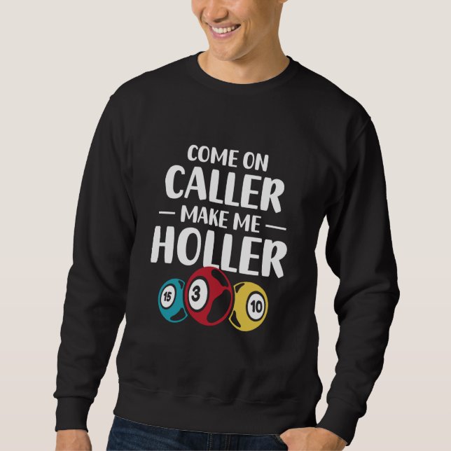 Come On Caller Make Me Holler Bingo Game Bingo Pla Sweatshirt (Vorderseite)