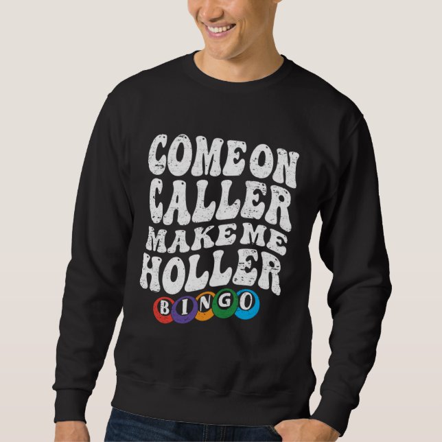 Come On Caller Make Me Holler Bingo  Player  Bingo Sweatshirt (Vorderseite)