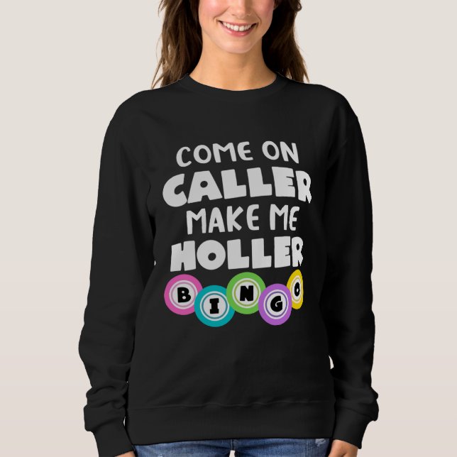 Come On Caller Make Me Holler  Bingo Sweatshirt (Vorderseite)