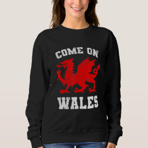 Come on Wales Football Fan Welsh Soccer Sweatshirt