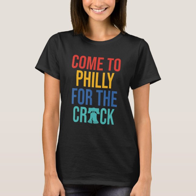 Come To Philly For The Crack T-Shirt (Vorderseite)