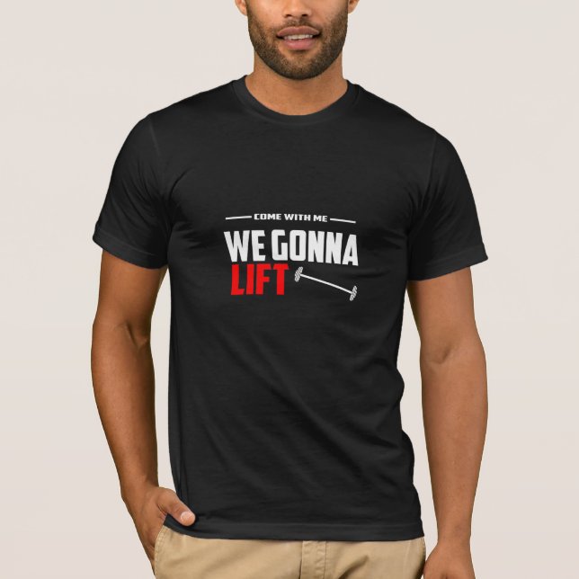 Come With Me We Gonna Lift - Gym T-Shirt (Vorderseite)