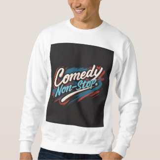 Comedy non-stop sweatshirt