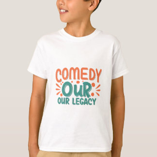 Comedy Unser Vermächtnis T-Shirt