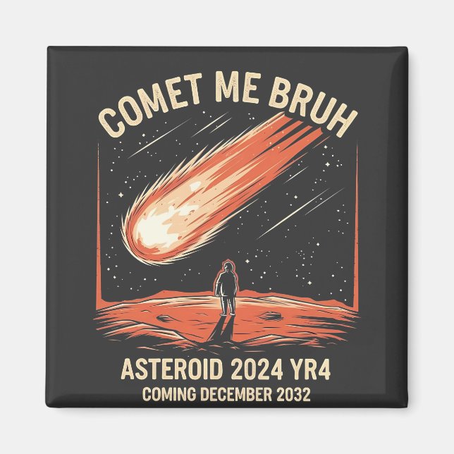 Comet Me Bruh Funny ASTEROID 2024 YR4 Magnet (Vorne)