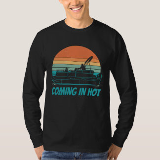 Coming In Hot Pontoon Boat Boating Captain T-Shirt