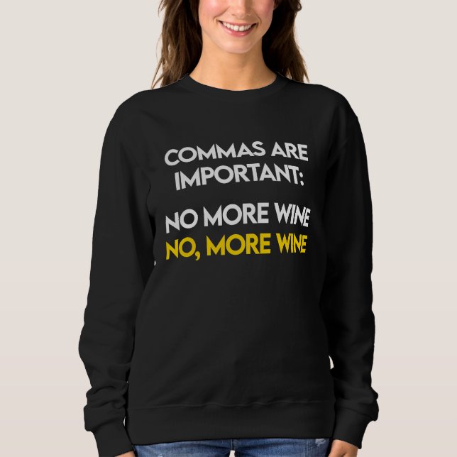 Commas Are Important  No, More Wine  Funny Wine Lo Sweatshirt (Vorderseite)