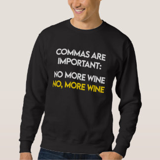 Commas Are Important  No, More Wine  Funny Wine Lo Sweatshirt
