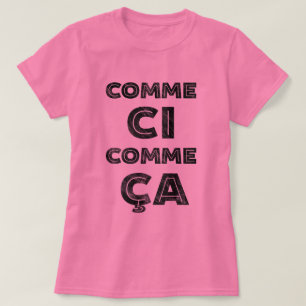 Comme Ci, Comme Ca - französisches Sprichwort fü T-Shirt