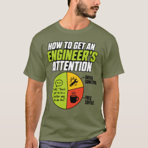 Comment attirer l'attention d'un ingénieur T-Shirt