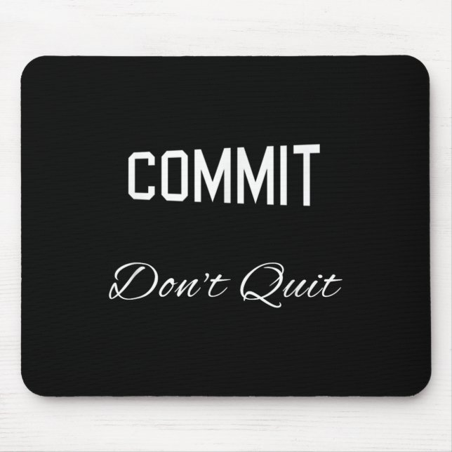 Commit Dont Quit Motivierend Novelty Mousepad (Vorne)