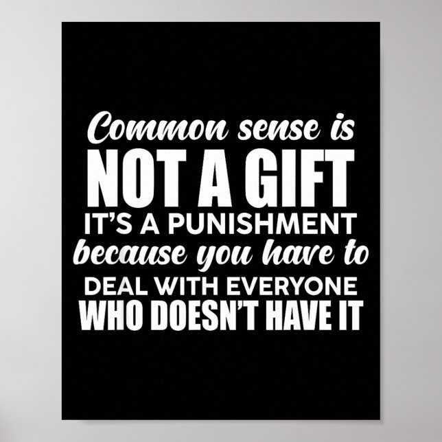 Common Sense Is Not A Gift It's A Punishment Funny Poster (Vorne)