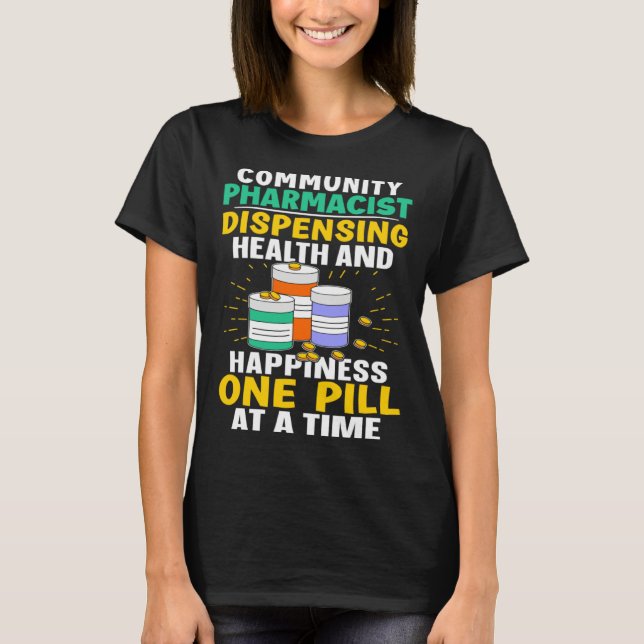 Community Pharmacist Happiness One Pill At A Time T-Shirt (Vorderseite)