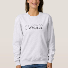 Compassion is the standard. Nurse Apparel Sweatshirt