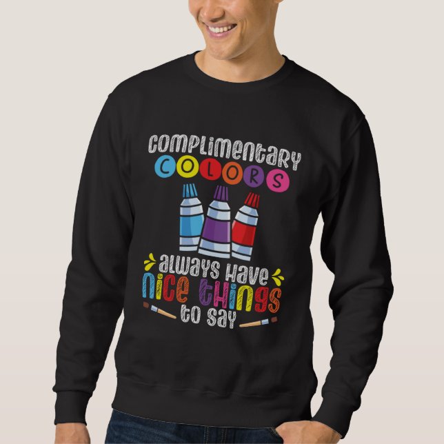 Complementary Colors Always Have Nice Things To Sa Sweatshirt (Vorderseite)