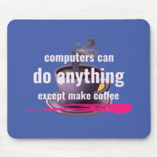 Computer können alles tun, außer Kaffee zu machen Mousepad