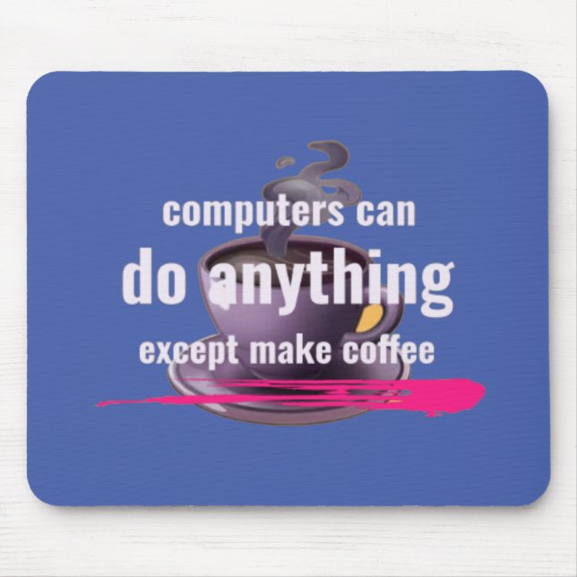 Computer können alles tun, außer Kaffee zu machen Mousepad (Vorne)