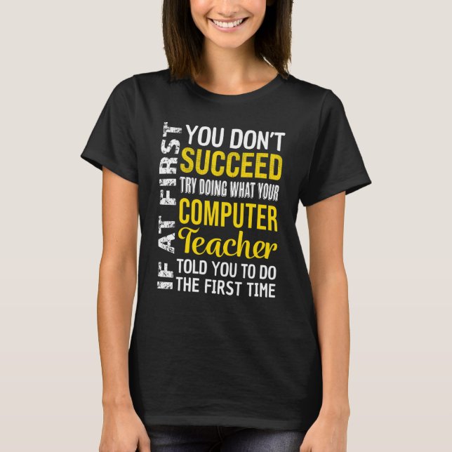 Computer Teacher If at First you don't Succeed App T-Shirt (Vorderseite)