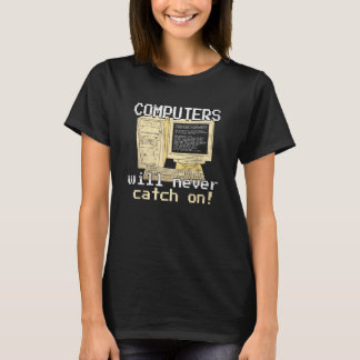 Computer werden nie in Mode kommen Computerprogram T-Shirt