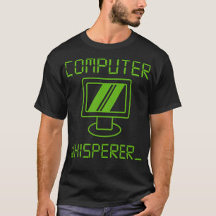 Computer Whisper Funny IT Tech PC Geek Nerd Prog T-Shirt