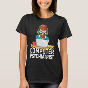 Computerpsychiater für technischen Support T-Shirt