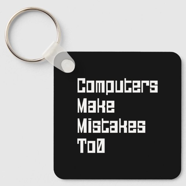 Computers Make Mistakes To0 Keychain Schlüsselanhänger (Vorderseite)