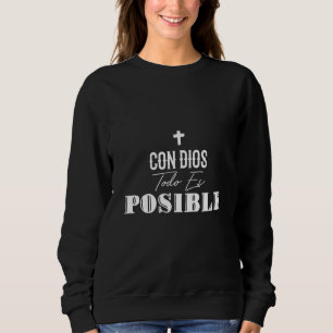 Con Dios Todo Es Posible - Christlicher Jesus Fait Sweatshirt