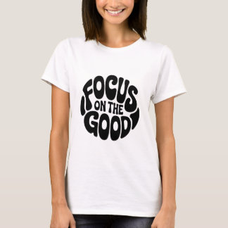Concentrez-vous sur le T-shirt Good Motivational