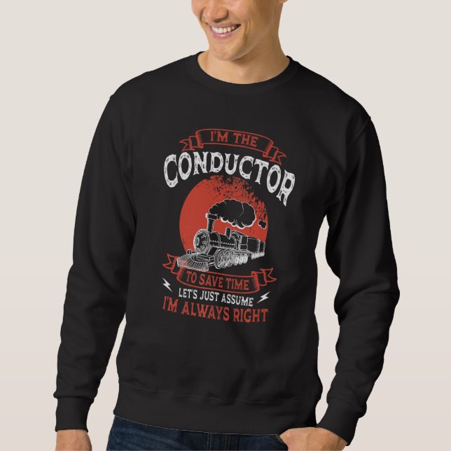Conductor Train Always Right Express Rail Transpor Sweatshirt (Vorderseite)