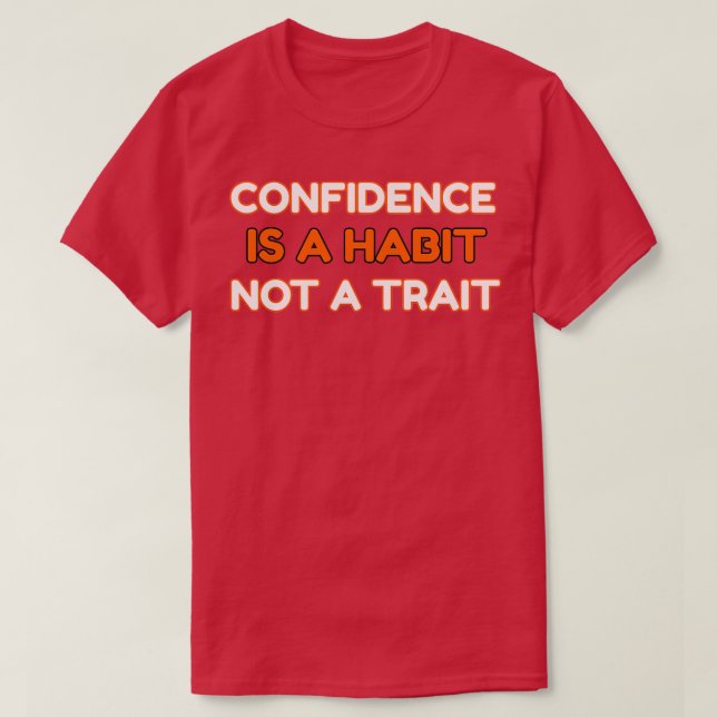 CONFIDENCE IS A HABIT Not A TRAIT T-Shirt (Design vorne)