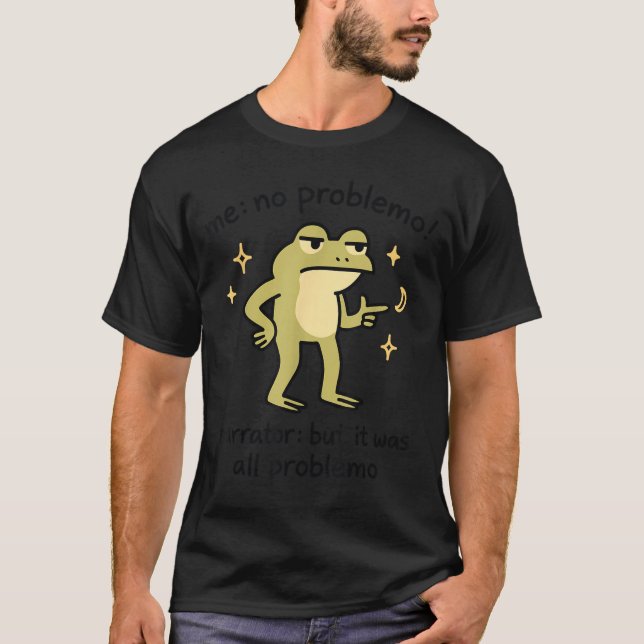Confident Frog Meme Me No Problem Narrator Quote F T-Shirt (Vorderseite)