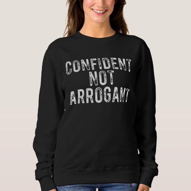 Confident Not Arrogant  Sarcastic Humor Sweatshirt (Vorderseite)