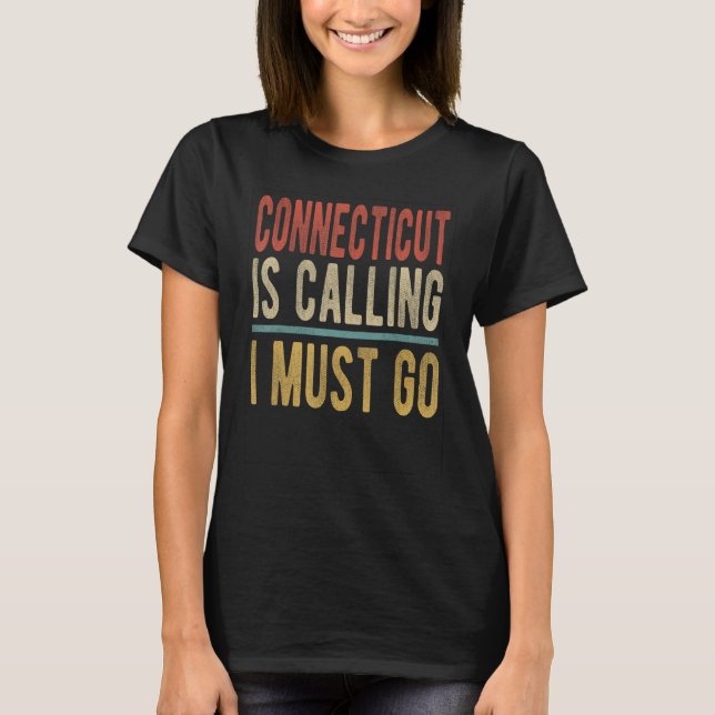 Connecticut is Calling I must go  Connecticut T-Shirt (Vorderseite)